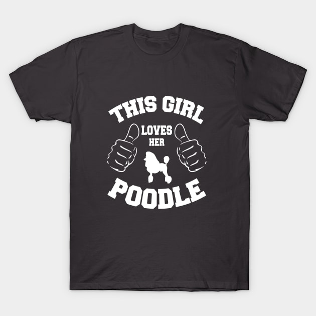 THIS GIRL LOVES HER POODLE T-Shirt by key_ro